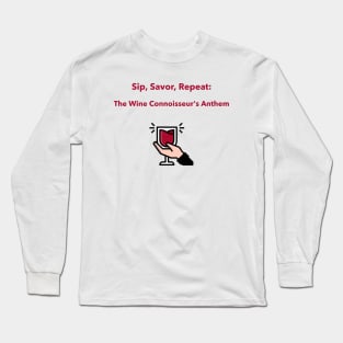 Sip, Savor, Repeat: The Wine Connoisseur's Anthem Wine Connoisseur Long Sleeve T-Shirt